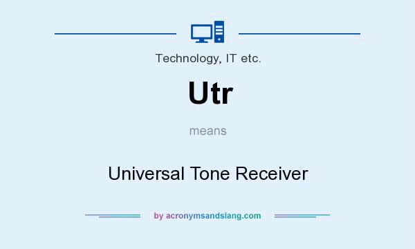 What does Utr mean? It stands for Universal Tone Receiver