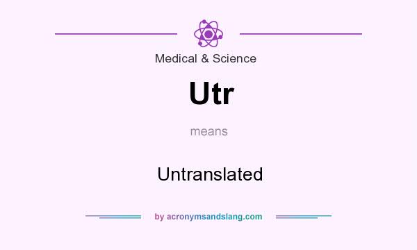 What does Utr mean? It stands for Untranslated