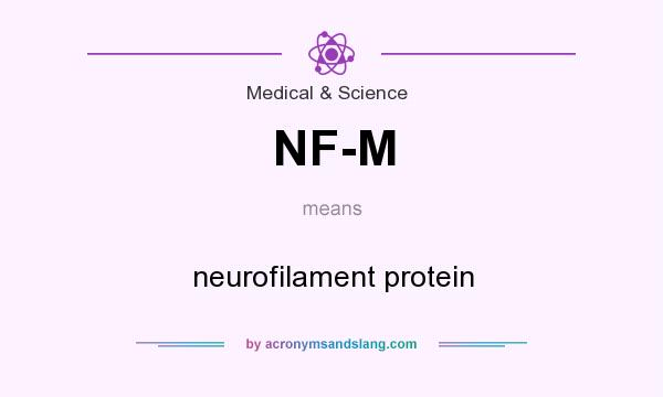 What does NF-M mean? It stands for neurofilament protein