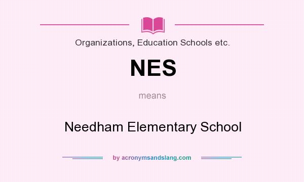 What does NES mean? It stands for Needham Elementary School