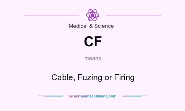 What does CF mean? It stands for Cable, Fuzing or Firing