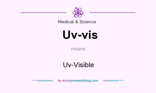 What does Uv-vis mean? It stands for Uv-Visible