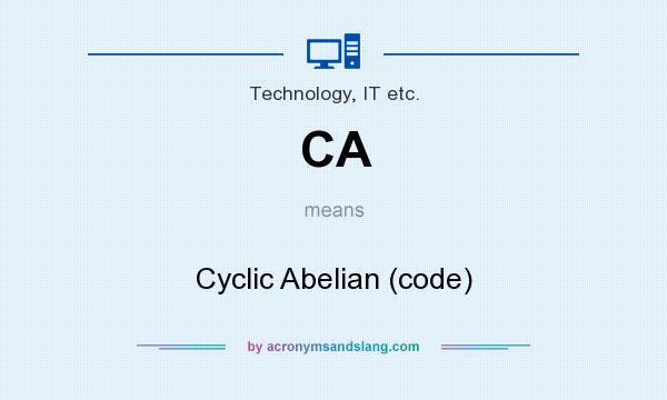 What does CA mean? It stands for Cyclic Abelian (code)