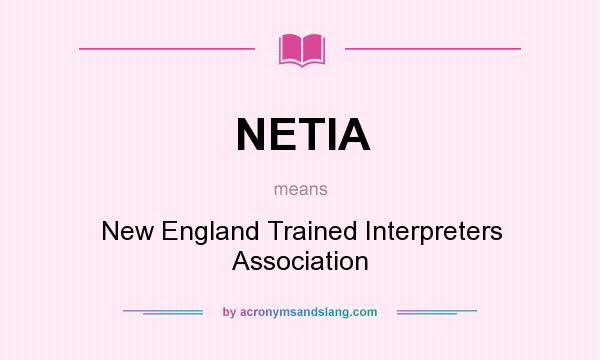 What does NETIA mean? It stands for New England Trained Interpreters Association