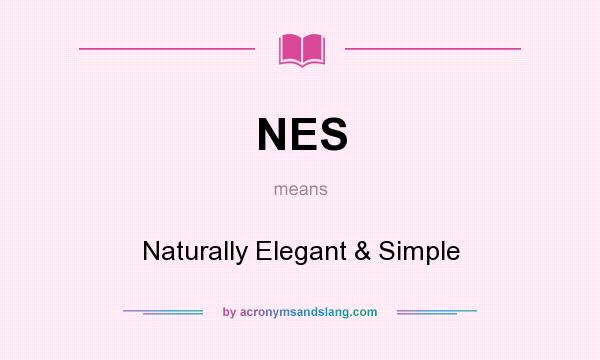 What does NES mean? It stands for Naturally Elegant & Simple