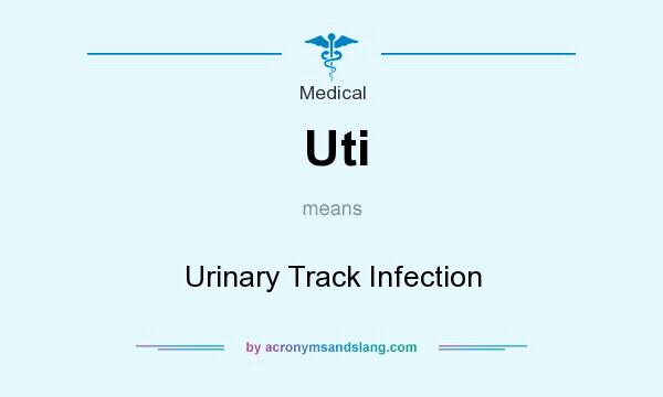 What does Uti mean? It stands for Urinary Track Infection
