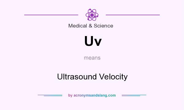 What does Uv mean? It stands for Ultrasound Velocity