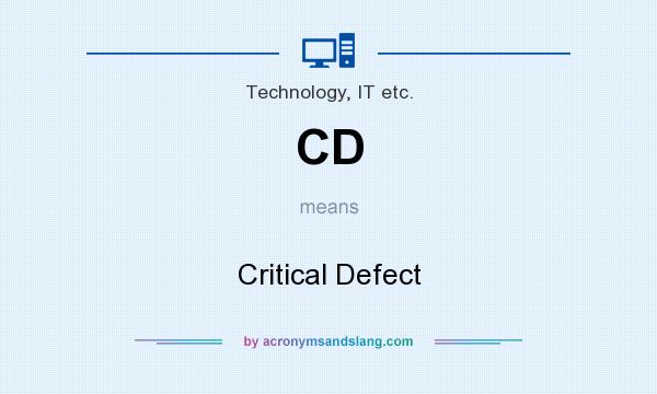 What does CD mean? It stands for Critical Defect