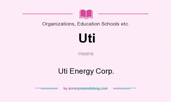 What does Uti mean? It stands for Uti Energy Corp.