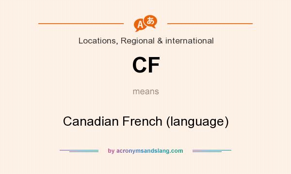 What does CF mean? It stands for Canadian French (language)