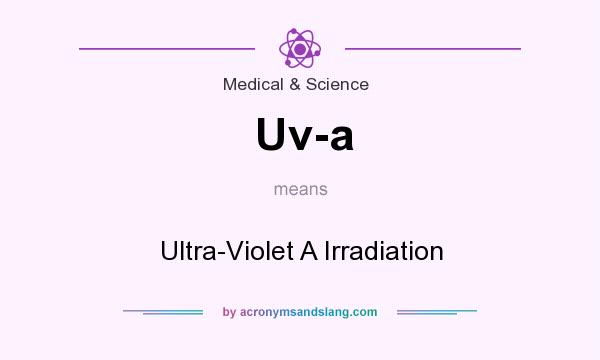 What does Uv-a mean? It stands for Ultra-Violet A Irradiation