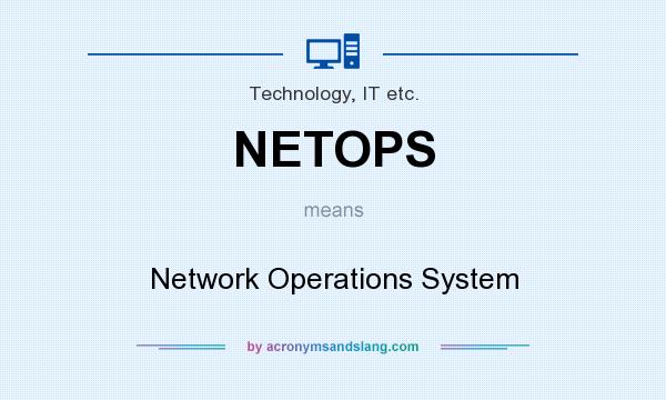 What does NETOPS mean? It stands for Network Operations System
