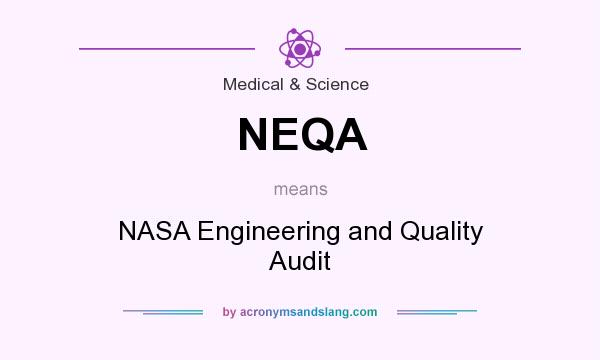 What does NEQA mean? It stands for NASA Engineering and Quality Audit