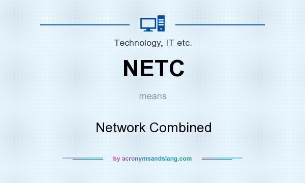 What does NETC mean? It stands for Network Combined
