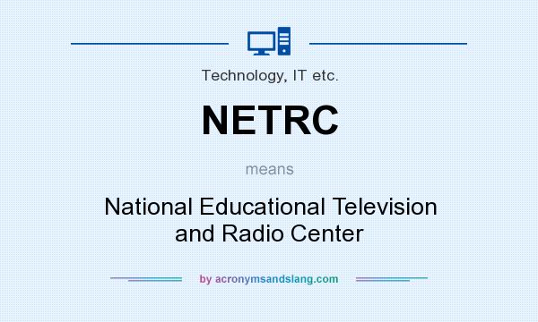 What does NETRC mean? It stands for National Educational Television and Radio Center