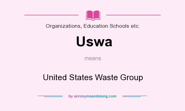 What does Uswa mean? It stands for United States Waste Group