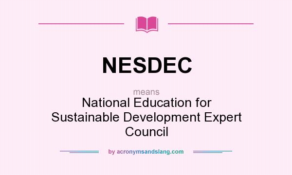 What does NESDEC mean? It stands for National Education for Sustainable Development Expert Council