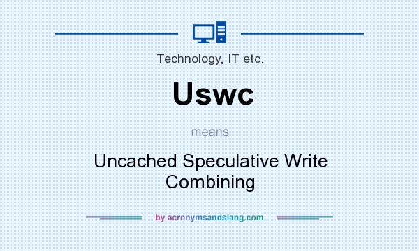 What does Uswc mean? It stands for Uncached Speculative Write Combining