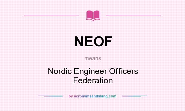 What does NEOF mean? It stands for Nordic Engineer Officers Federation