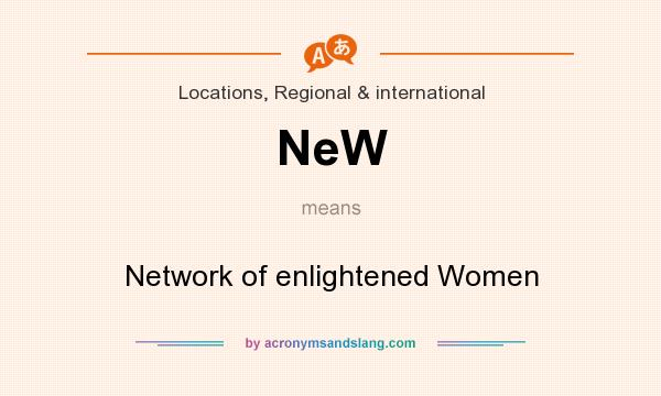 What does NeW mean? It stands for Network of enlightened Women