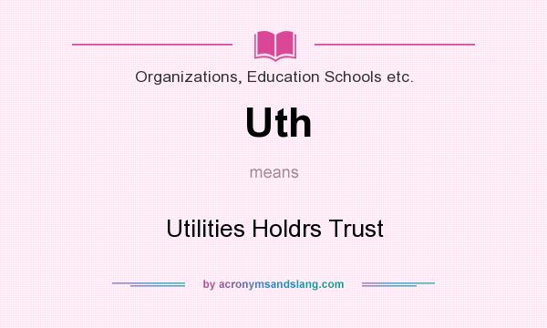 What does Uth mean? It stands for Utilities Holdrs Trust