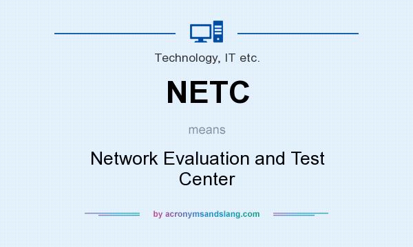 What does NETC mean? It stands for Network Evaluation and Test Center