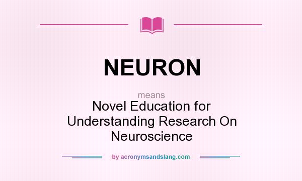 What does NEURON mean? It stands for Novel Education for Understanding Research On Neuroscience