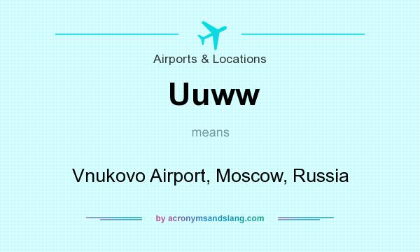 What does Uuww mean? It stands for Vnukovo Airport, Moscow, Russia