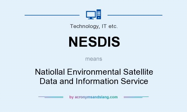 What does NESDIS mean? It stands for Natiollal Environmental Satellite Data and Information Service