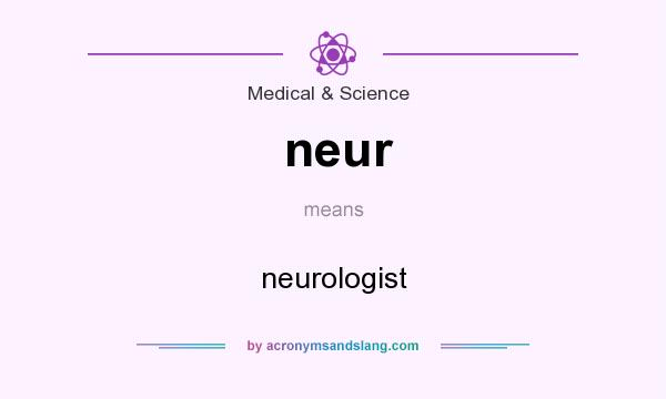 What does neur mean? It stands for neurologist