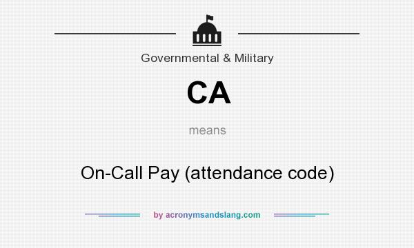 What does CA mean? It stands for On-Call Pay (attendance code)