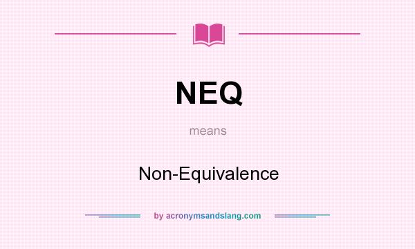 What does NEQ mean? It stands for Non-Equivalence