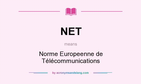 What does NET mean? It stands for Norme Europeenne de Télécommunications