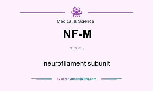 What does NF-M mean? It stands for neurofilament subunit