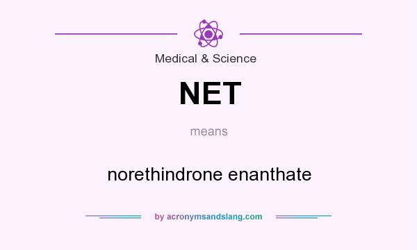 What does NET mean? It stands for norethindrone enanthate