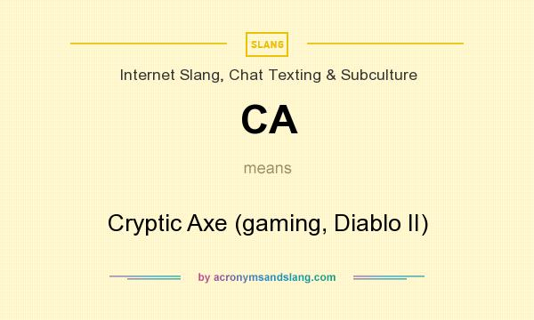What does CA mean? It stands for Cryptic Axe (gaming, Diablo II)