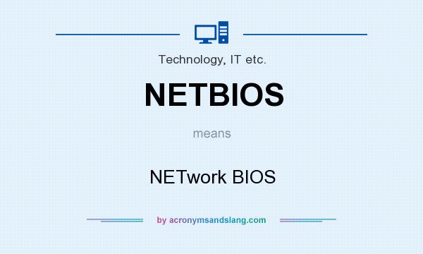 What does NETBIOS mean? It stands for NETwork BIOS
