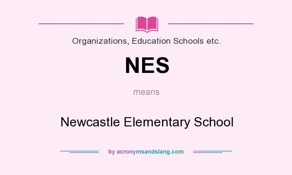What does NES mean? It stands for Newcastle Elementary School