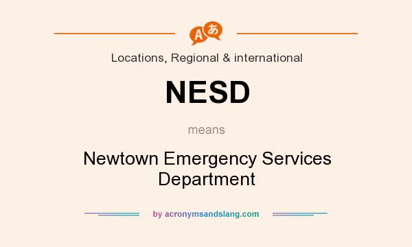 What does NESD mean? It stands for Newtown Emergency Services Department