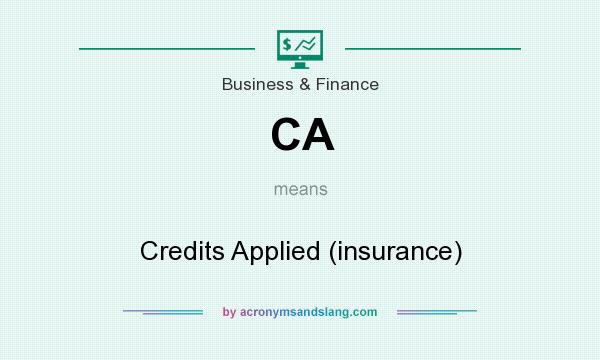 What does CA mean? It stands for Credits Applied (insurance)