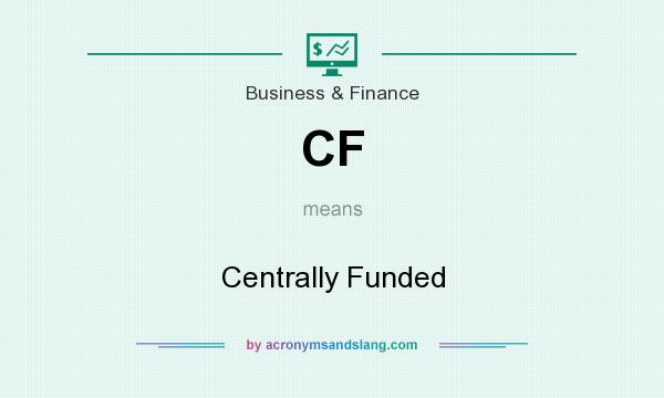 What does CF mean? It stands for Centrally Funded