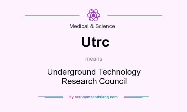 What does Utrc mean? It stands for Underground Technology Research Council