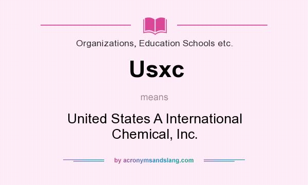 What does Usxc mean? It stands for United States A International Chemical, Inc.