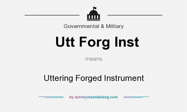 What does Utt Forg Inst mean? It stands for Uttering Forged Instrument