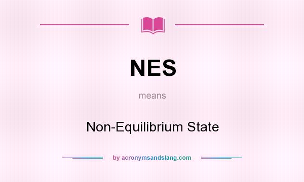 What does NES mean? It stands for Non-Equilibrium State