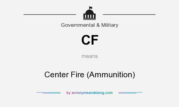 What does CF mean? It stands for Center Fire (Ammunition)