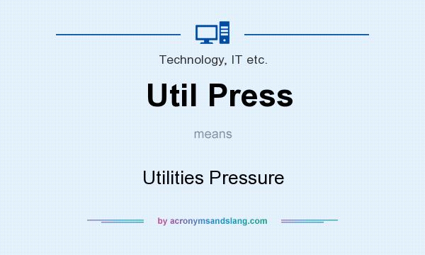 What does Util Press mean? It stands for Utilities Pressure