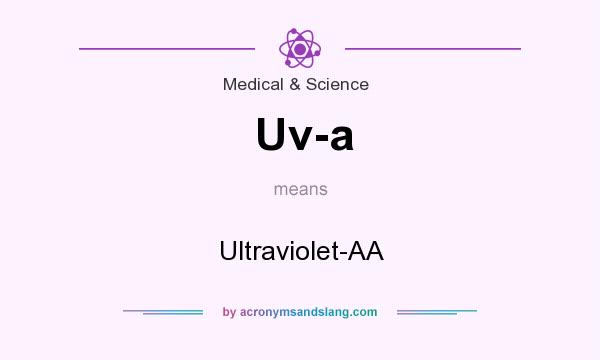 What does Uv-a mean? It stands for Ultraviolet-AA