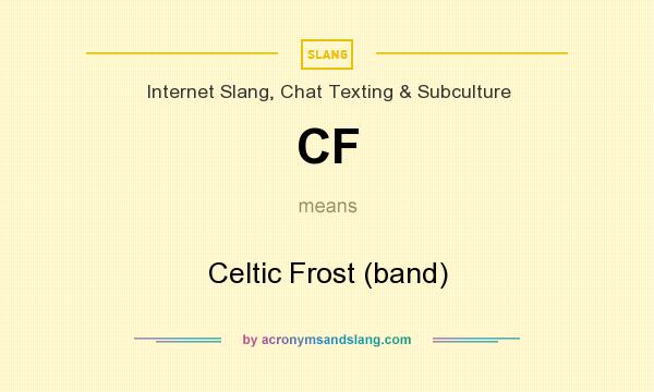What does CF mean? It stands for Celtic Frost (band)