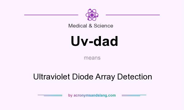 What does Uv-dad mean? It stands for Ultraviolet Diode Array Detection